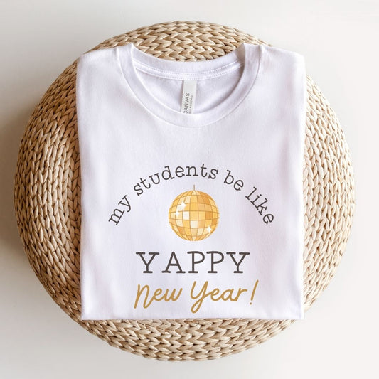 "My Students Be Like Yappy New Year" Teacher T-shirt