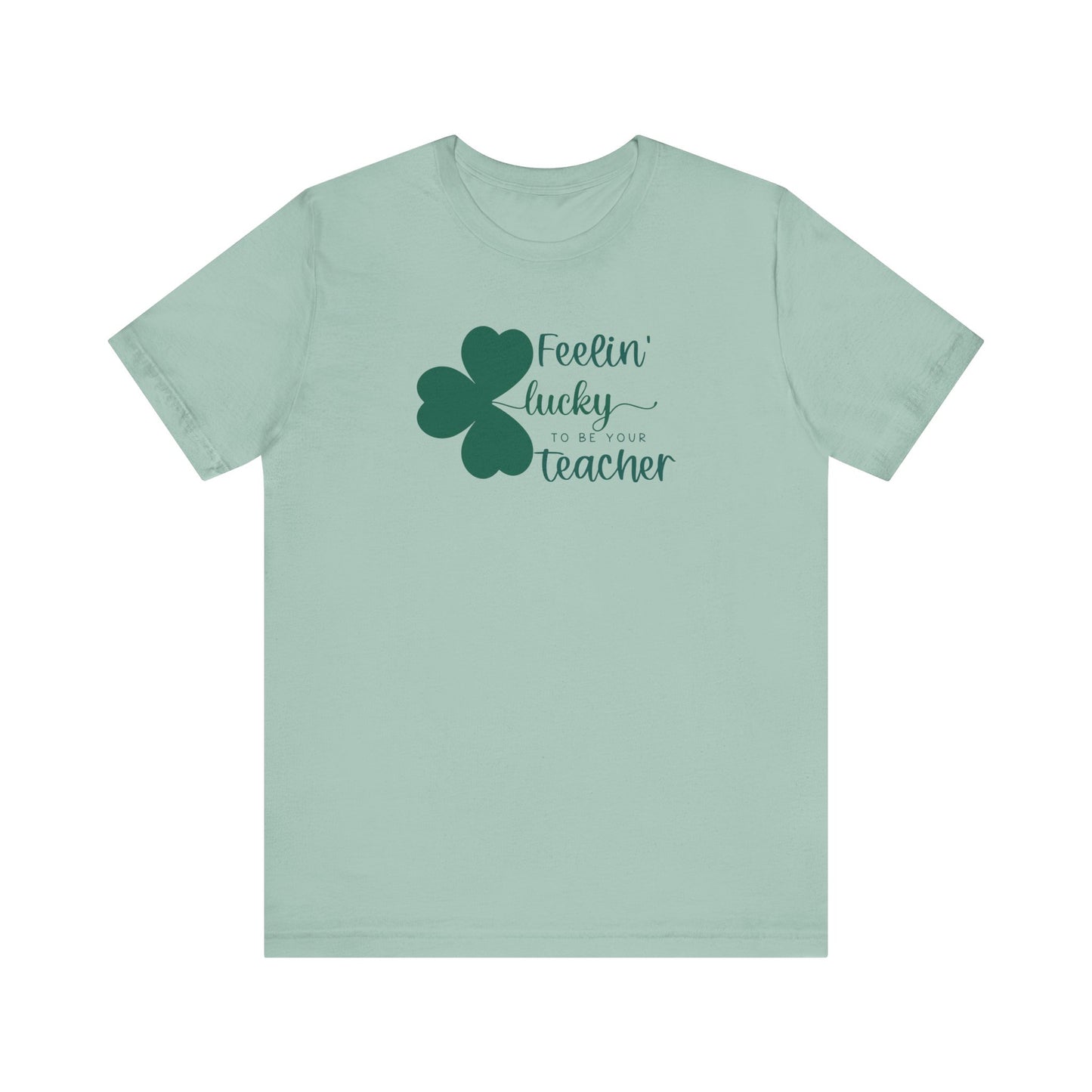 "Feelin' Lucky to be Your Teacher" Teacher T-shirt