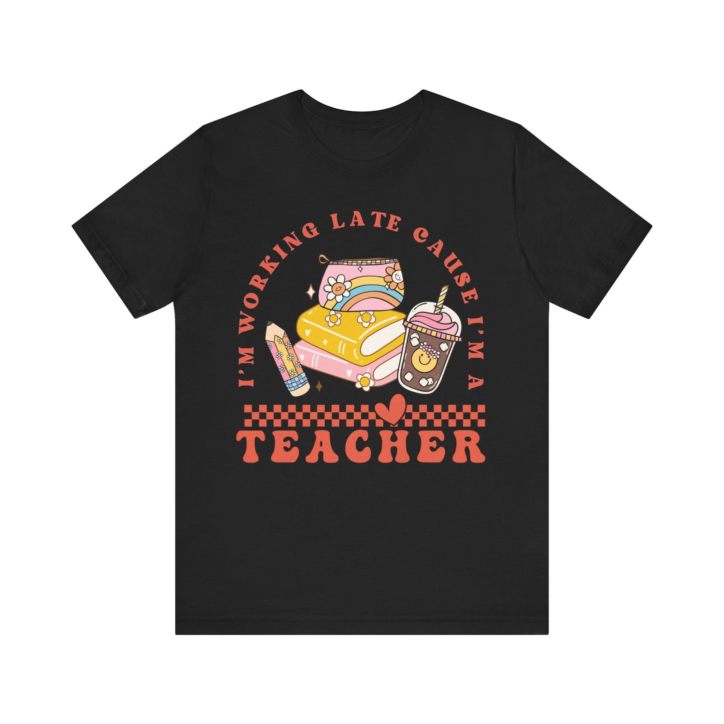 "I'm Working Late Cause I'm a Teacher" Teacher T-Shirt