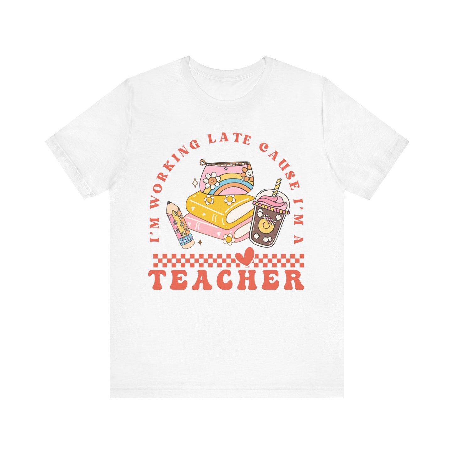 "I'm Working Late Cause I'm a Teacher" Teacher T-Shirt