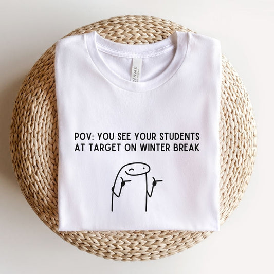 "POV: You See Your Student at Target on Winter Break" Teacher T-shirt