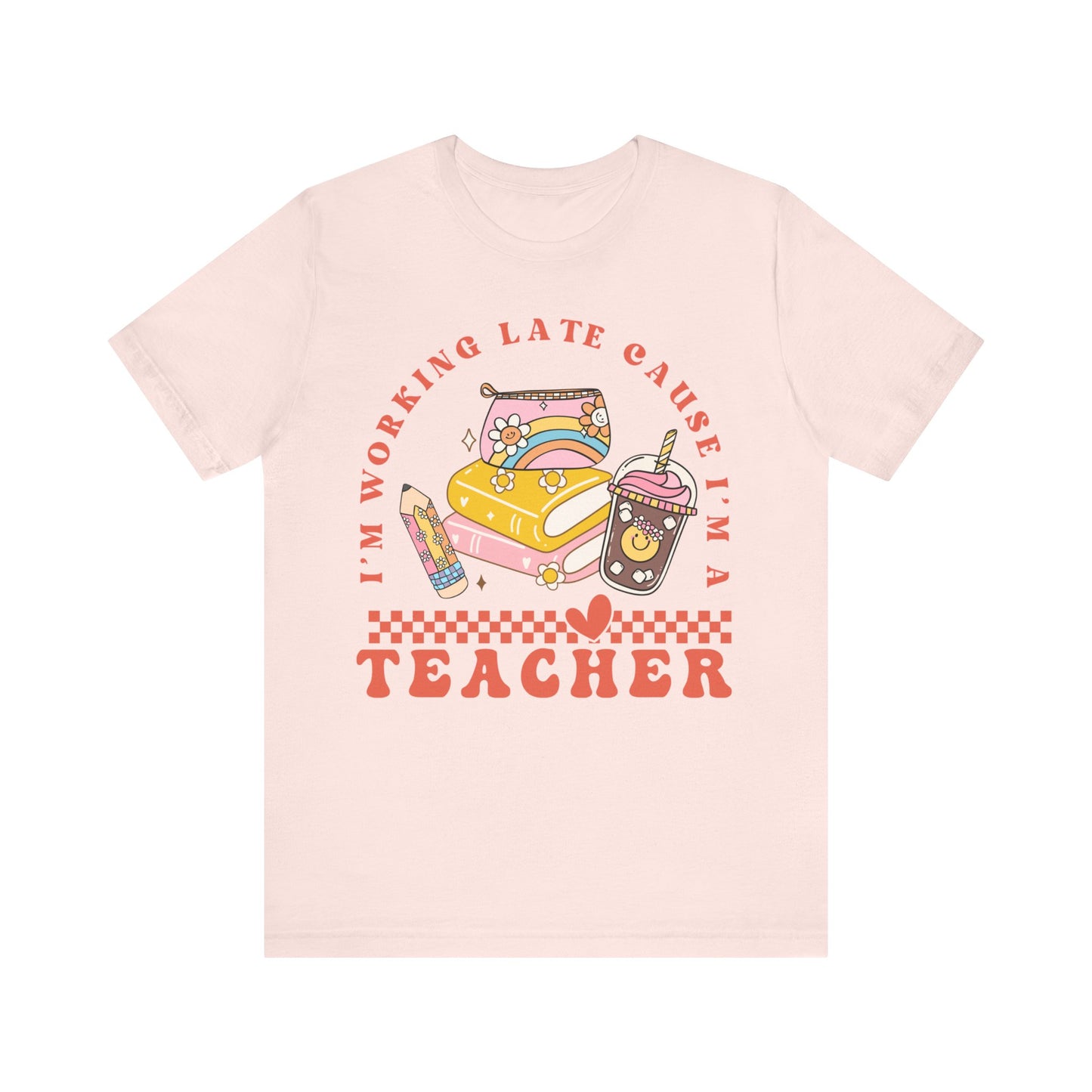 "I'm Working Late Cause I'm a Teacher" Teacher T-Shirt