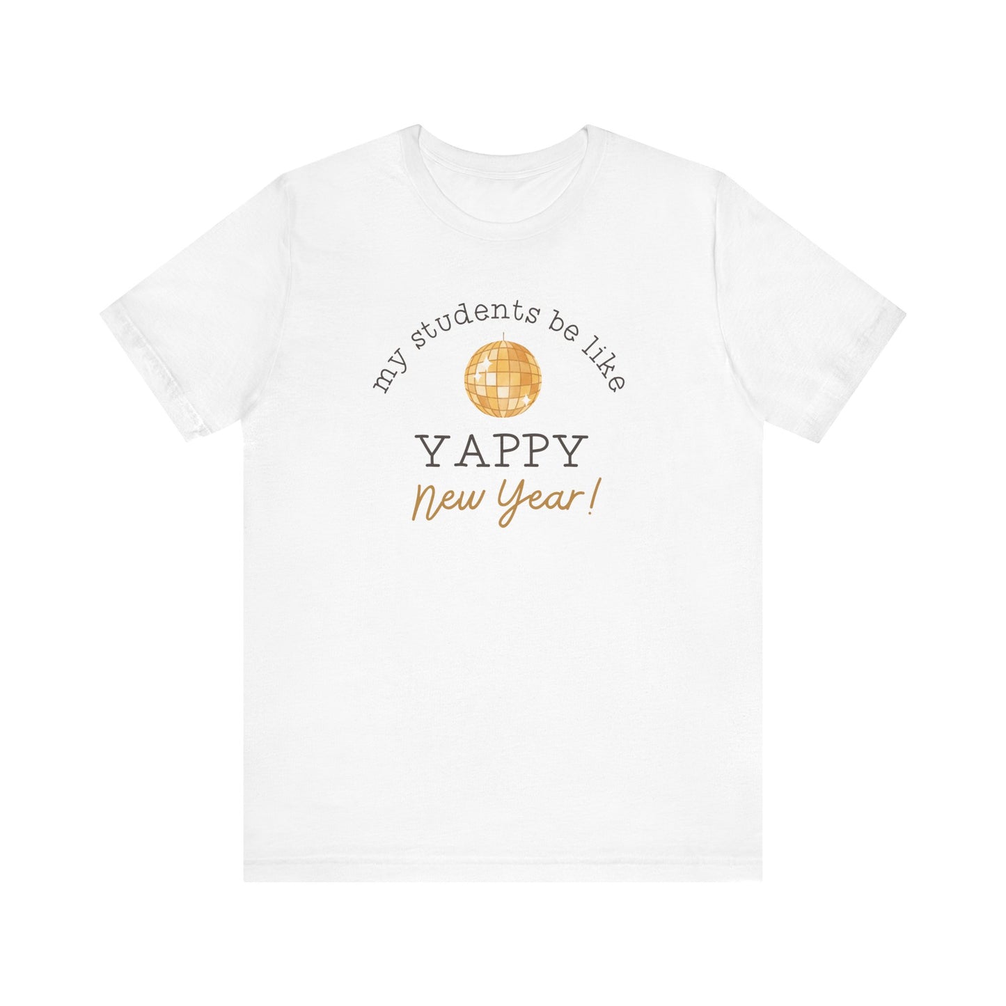 "My Students Be Like Yappy New Year" Teacher T-shirt